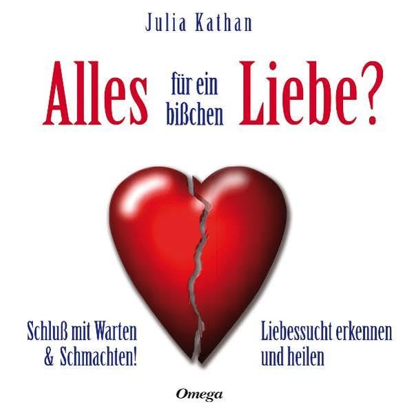 Alles für ein bißchen Liebe?: Schluß mit Warten & Schmachten! Liebessucht erkennen und heilen Partnership & Love