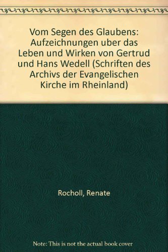 Vom Segen des Glaubens: Aufzeichnungen über das Leben und Wirken von Gertrud und Hans Wedell. Bearbeitet und ergänzt von Renate Rocholl und Eberhard George Wedell Politics & Society Books