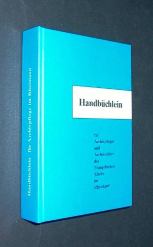 Handbüchlein für Archivpfleger und Archivordner der Evangelischen Kirche im Rheinland (Schriften des Archivs der Evangelischen Kirche im Rheinland) Law