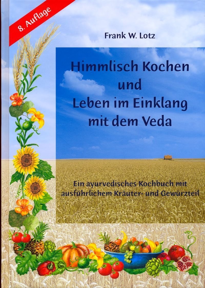 Himmlisch Kochen und Leben im Einklang mit dem Veda. Ein ayurvedisches Kochbuch mit ausführlichem Kräuter- und Gewürzteil Garden & Plants