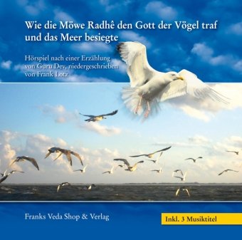 Wie die Möwe Radhe den Gott der Vögel traf und das Meer besiegte: Hörspiel nach einer Erzählung von Guru Dev. Inkl. 3 Musiktitel Religion & Esotericism