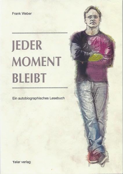 Jeder Moment bleibt: Ein autobiografisches Lesebuch Fiction