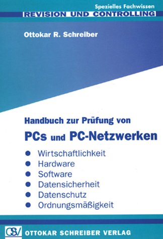 Handbuch der Prüfung von PCs und PC-Netzwerken: Normen - Standards - Wirtschaftlichkeit - Ordnungsmässigkeit - Datensicherheit - Datenschutz Computer Science