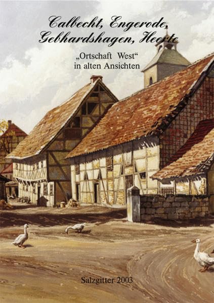 Ortschaft West in alten Ansichten: Calbecht, Engerode, Gebhardshagen, Heerte Politics & History
