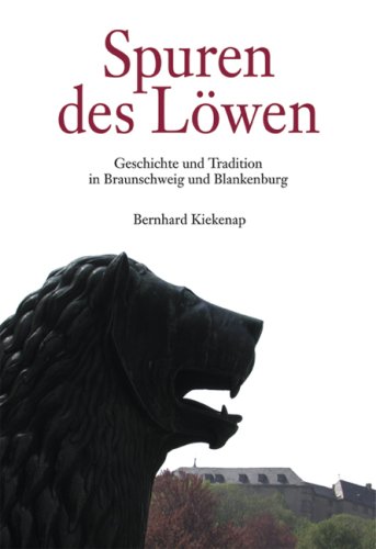 Spuren des Löwen: Geschichte und Tradition in Braunschweig und Blankenburg Politics & History