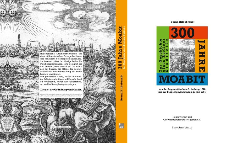 300 Jahre Moabit: Zur Geschichte eines Berliner Stadtteils von der hugenottischen Gründung 1718 bis zur Eingemeindung nach Berlin 1861 Natural Sciences