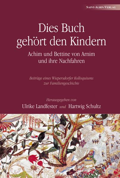 Dies Buch gehört den Kindern: Achim und Bettine von Arnim und ihre Nachfahren - Beiträge eines Wiepersdorfer Kolloquiums zur Familiengeschichte Contemporary literature Books