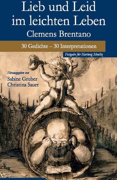 Lieb und Leid im leichten Leben: Clemens Brentano. 30 Gedichte - 30 Interpretationen. Festschrift für Hartwig Schultz Contemporary literature Books