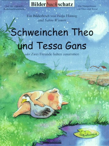 Schweinchen Theo und Tessa Gans: Oder Zwei Freunde halten zusammen Children's books