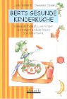 Berts gesunde Kinderküche: Gesunde Rezepte, wie Kinder sie mögen und die leicht zu kochen sind Cooking & Enjoying