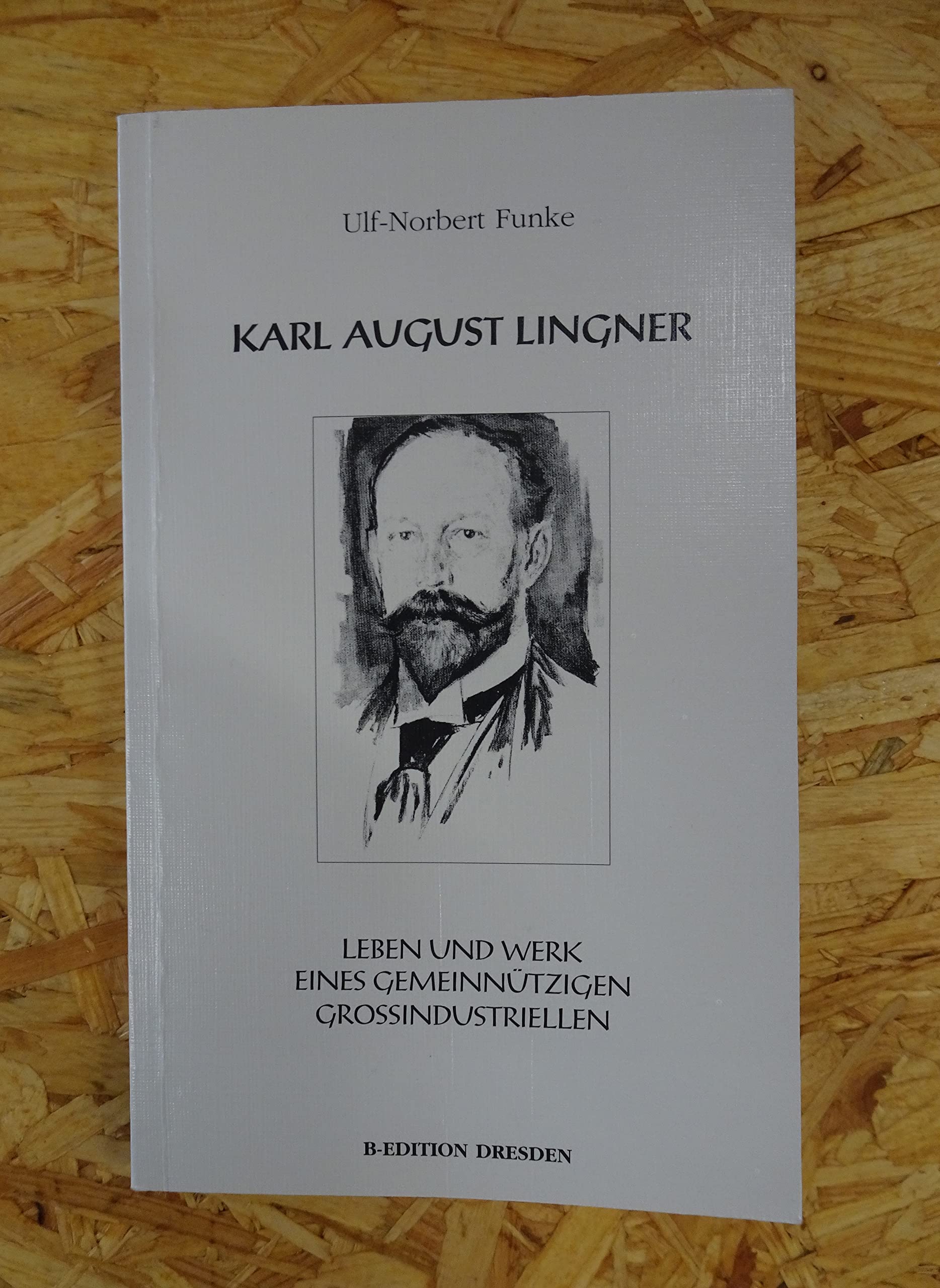 Karl August Lingner Leben und Werk eines gemeinnützigen Großindustriellen Books