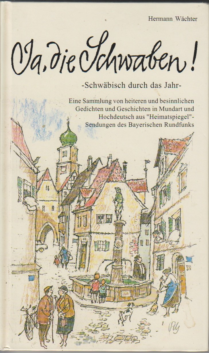 Ja, die Schwaben!: Schwäbisch durch das Jahr. Eine Sammlung von heiteren und besinnlichen Gedichten und Geschichten in Mundart und Hochdeutsch aus 'Heimatspiegel' - Sendung des Bayerischen Rundfunks Fiction Books