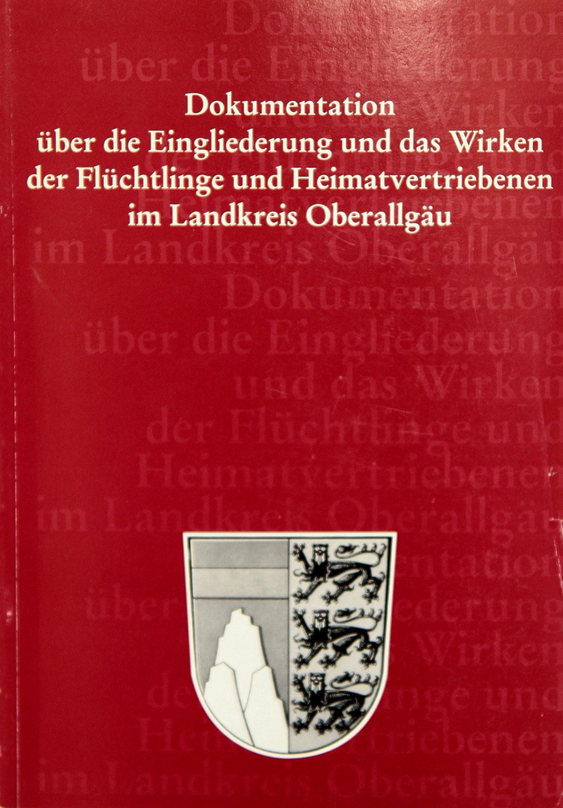 Dokumentation über die Eingliederung und das Wirken der Flüchtlinge und Heimatvertriebenen im Landkreis Oberallgäu Politics & History