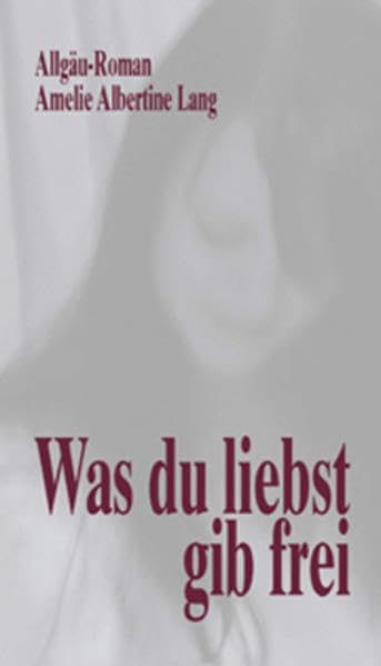 Was du liebst gib frei: Allgäu-Roman Contemporary literature