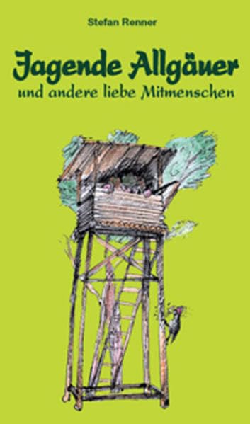 Jagende Allgäuer und andere liebe Mitmenschen Humour & Satire
