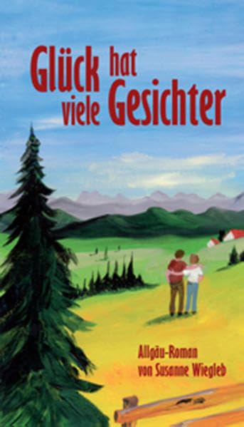 Glück hat viele Gesichter: Allgäu-Roman Contemporary literature