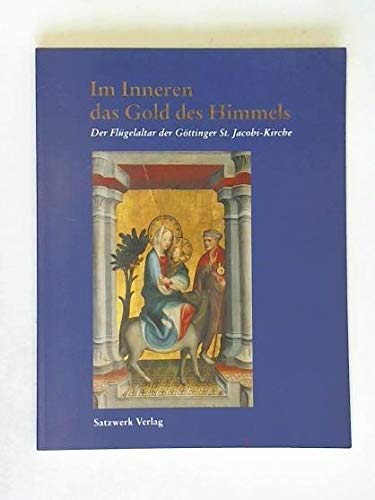 Im Inneren das Gold des Himmels. Der Flügelaltar der Göttinger St. Jacobi-Kirche Books