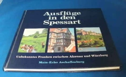 Ausflüge in den Spessart: Unbekanntes Franken zwischen Alzenau und Würzburg Books