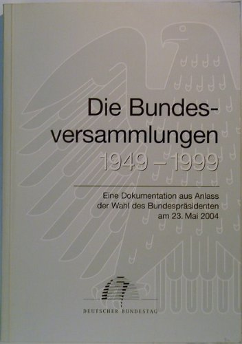Die Bundesversammlungen 1949-1999, Eine Dokumentation aus Anlass der Wahl des Bundespräsidenten am 23. Mai 2004 Books