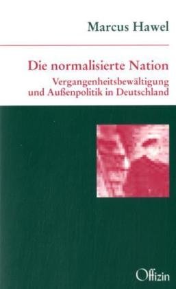 Die normalisierte Nation: Vergangenheitsbewältigung und Aussenpolitik in Deutschland: Vergangenheitsbewältigung und Außenpolitik in Deutschland. Mit e. Vorw. v. Moshe Zuckerman Law