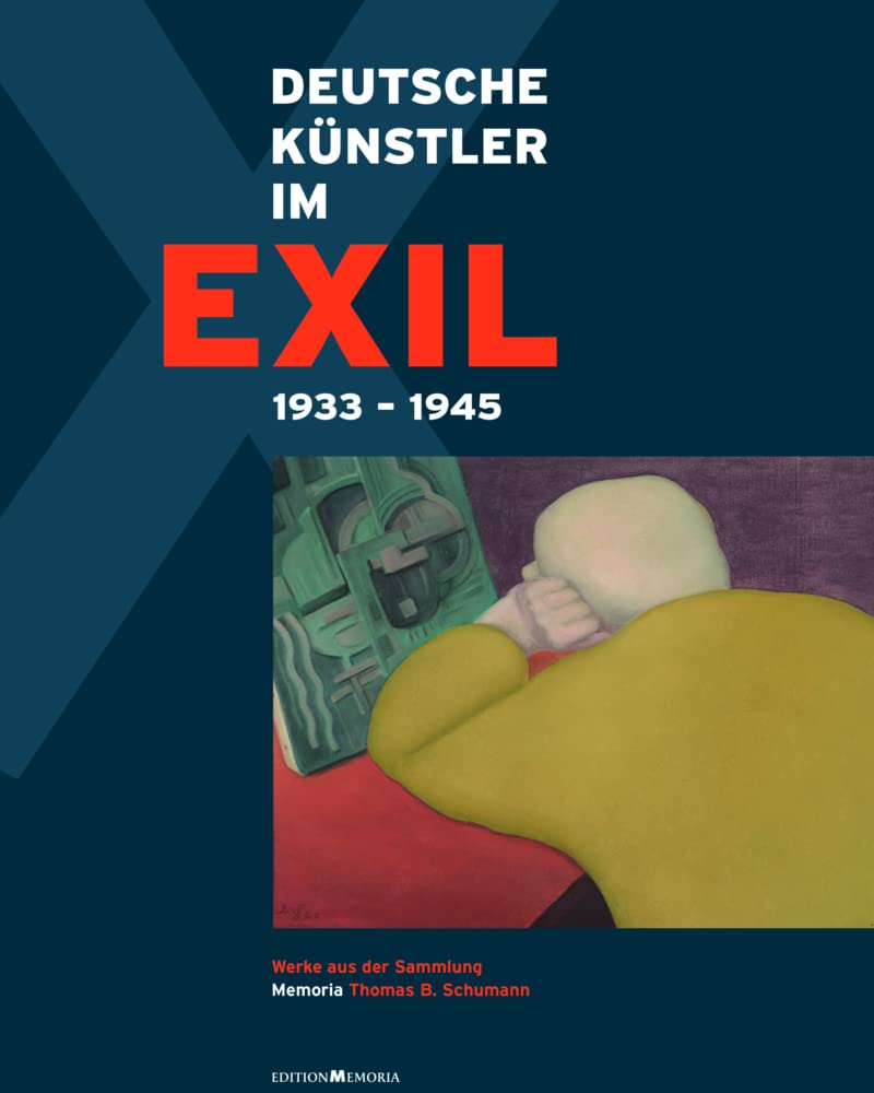 Deutsche Künstler im Exil 1933 - 1945: Werke aus der Sammlung Memoria Thomas B. Schumann German history