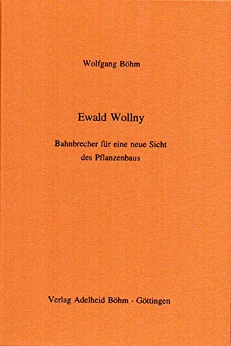 Ewald Wollny. Bahnbrecher für eine neue Sicht des Pflanzenbaus Books