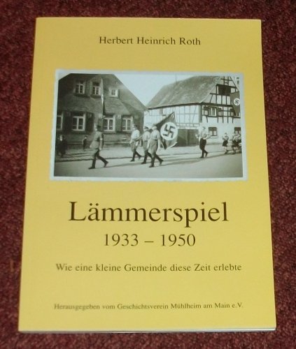 Lämmerspiel 1933-1950. Wie eine kleine Gemeinde diese Zeit erlebte Politics & History