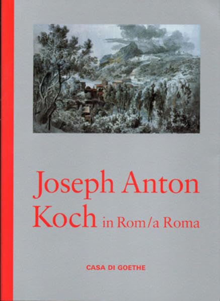 Joseph Anton Koch in Rom / a Roma. Zeichnungen aus dem Wiener Kupferstichkabinett / Disegni dal Kupferstichkabinett di Vienna.: Publikation anlässlich ... Rom, Casa di Goethe: 25. Mai – 24. Juli 2011 Film, Art & Culture