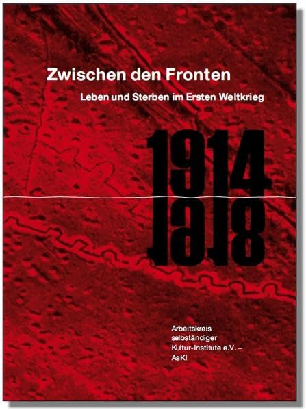 Zwischen den Fronten. Leben und Sterben im Ersten Weltkrieg. Film, Art & Culture