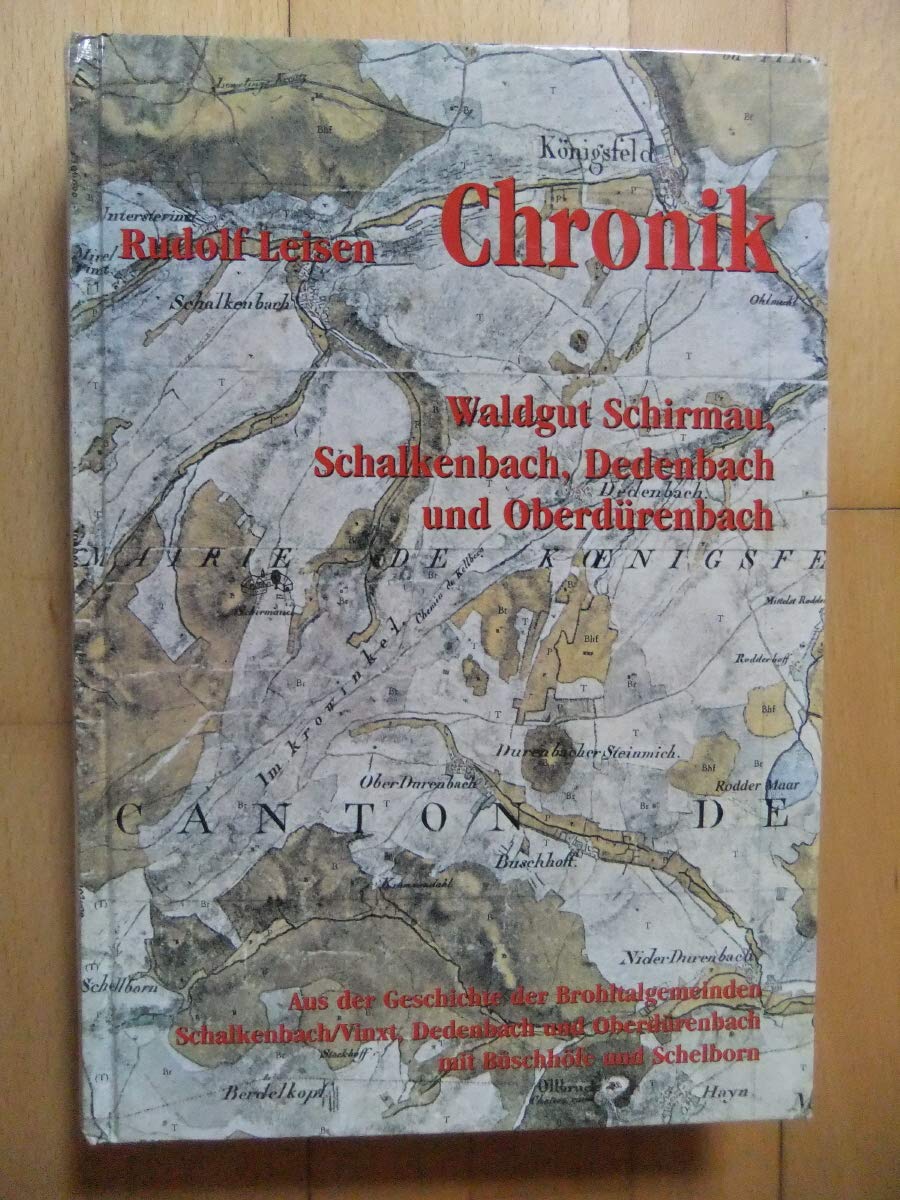 Chronik Waldgut Schirmau, Schalkenbach, Dedenbach und Oberdürenbach : aus der Geschichte der Brohltalgemeinden Schalkenbach.Vinxt, Dedenbach und Oberdürenbach mit Büschhöfe und Schelborn ; 3930376199 Books