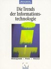 Die Trends der Informationstechnologie. Hintergründe - Praxis - Visionen Business & Technology