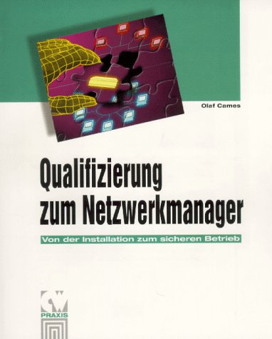 Qualifizierung zum Netzwerkmanager: Von der Installation zum sicheren Betrieb (CW-Praxis) Books
