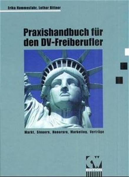 Praxishandbuch für den DV-Freiberufler: Markt, Steuern, Honorare, Marketing, Verträge (CW Edition) Business, Finance & Career