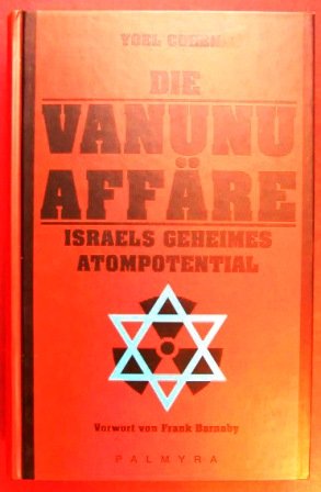 Die Vanunu-Affäre: Israels geheimes Atompotential: Israels geheimes Atompotential. Vorw. v. Frank Barnaby Politics & History