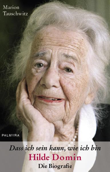 Dass ich sein kann, wie ich bin: Hilde Domin - Die Biografie Poetry