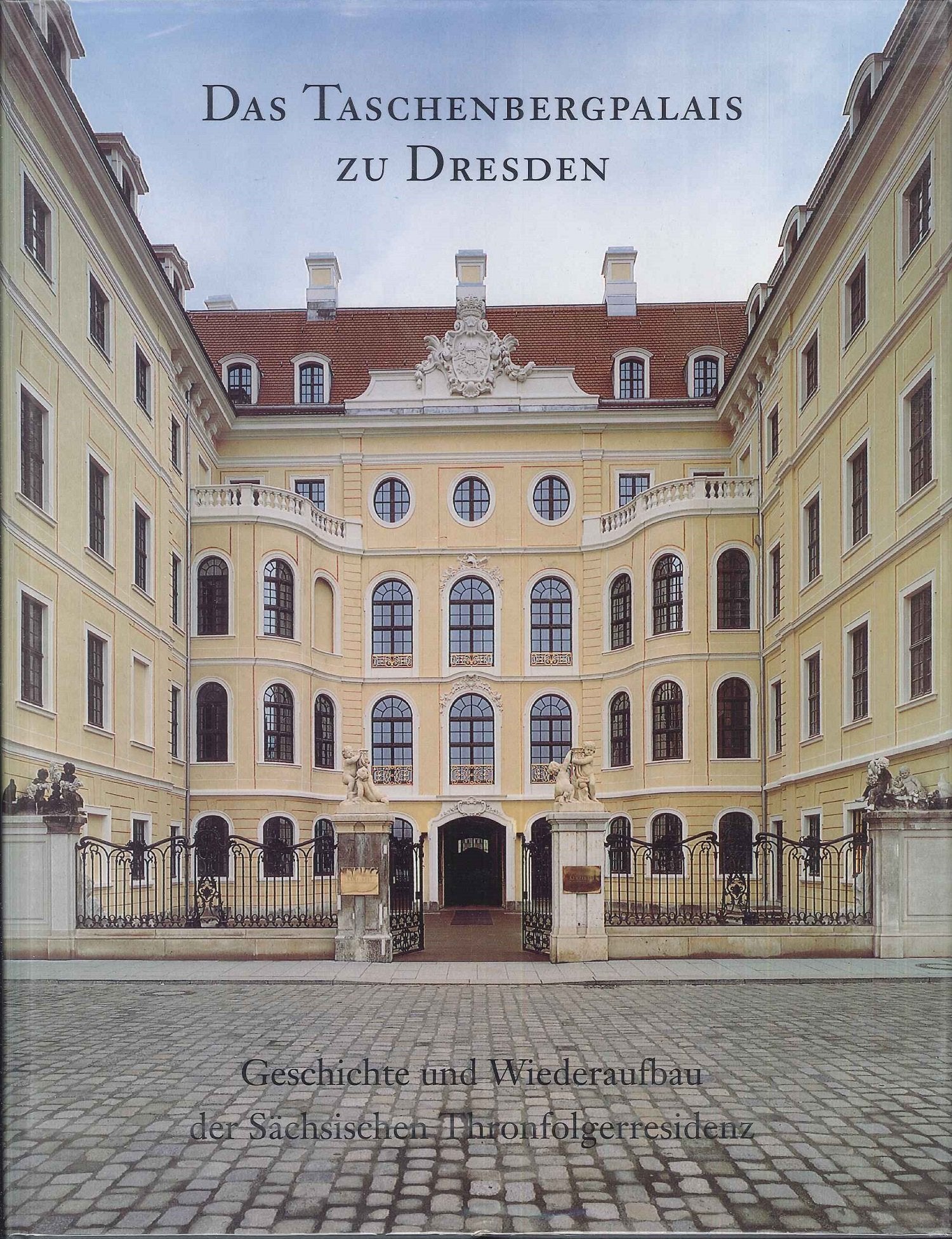 Das Taschenbergpalais zu Dresden: Geschichte und Wiederaufbau der Sächsischen Thronfolgerresidenz. Hrsg. v. Landesamt für Denkmalpflege Sachsen Architecture