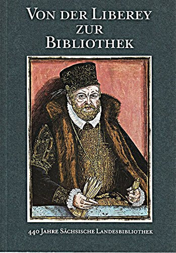 Von der Liberey zur Bibliothek. 440 Jahre Sächsische Landesbibliothek Books