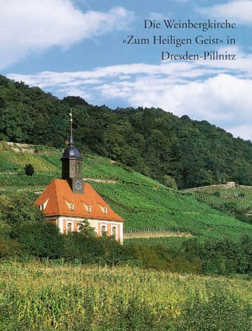 Die Weinbergkirche "Zum Heiligen Geist" in Dresden-Pillnitz: Geschichte und vollendete Restaurierung 270 Jahre nach der Kirchweihe. Hrsg. v. d. Interessengemeinschaft Weinbergkirche Pillnitz Books
