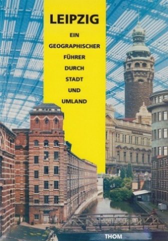 Leipzig: Ein geographischer Führer durch Stadt und Umland Travel