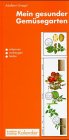 Mein gesunder Gemüsegarten. Krankheits- und Schädlingskalender. Deutsche Version der Pflanzenschutzmittel Leisure, Home & Garden