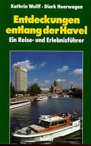 Entdeckungen entlang der Havel: Ein Reise- und Erlebnisführer Travel
