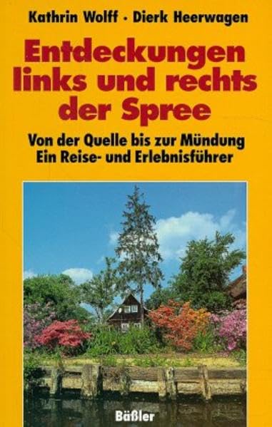 Entdeckungen links und rechts der Spree: Von der Quelle bis zur Mündung. Ein Reise- und Erlebnisführer Travel Books