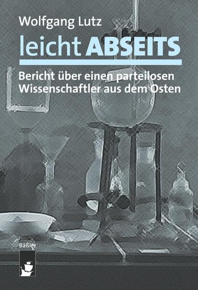 leicht ABSEITS: Bericht über einen parteilosen Wissenschaftler aus dem Osten Contemporary literature