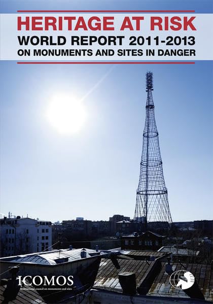 HERITAGE AT RISK: ICOMOS World Report 2011–2013 on Monuments and Sites in Danger Architecture