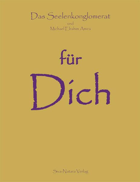 Das Seelenkonglomerat und Michael Elrahim Amira für Dich: Über den Sinn und das Geheimnis deines Lebens, deines Da-Seins ... Religion & Esotericism