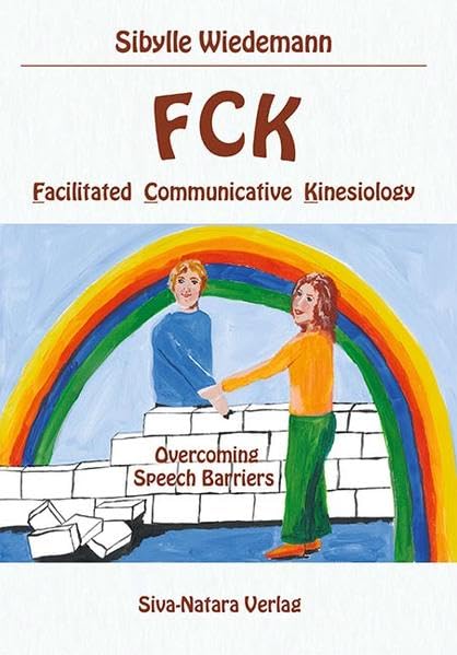 FCK Facilitated Communicatice Kinesiology: Overcoming Speech Barriers Self-help
