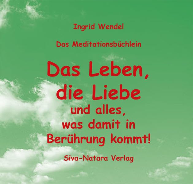 Das Leben, die Liebe und alles, was damit in Berührung kommt!: Das Meditationsbüchlein Health, Nutrition & Fitness