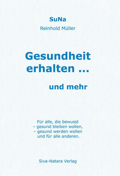 Gesundheit erhalten ... und mehr: Für alle, die bewusst gesund werden wollen, gesund bleiben wollen und für alle anderen: Für alle, die bewusst gesund ... gesund werden wollen und für alle anderen. Health, Nutrition & Fitness