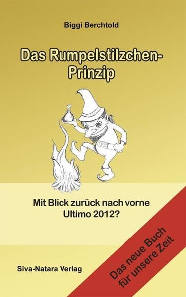 Das Rumpelstilzchen-Prinzip: Mit Blick zurück nach vorne. Ultimo 2012? Religion & Esotericism