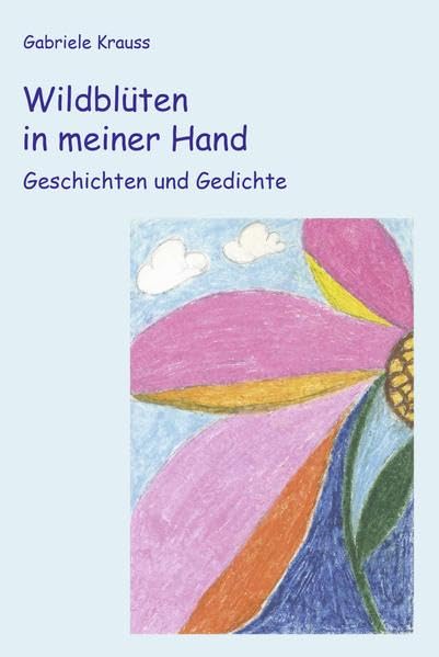 Wildblüten in meiner Hand: Geschichten und Gedichte - Krauss, Gabriele book
